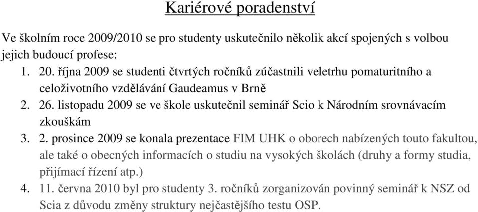 09 se ve škole uskutečnil seminář Scio k Národním srovnávacím zkouškám 3. 2.