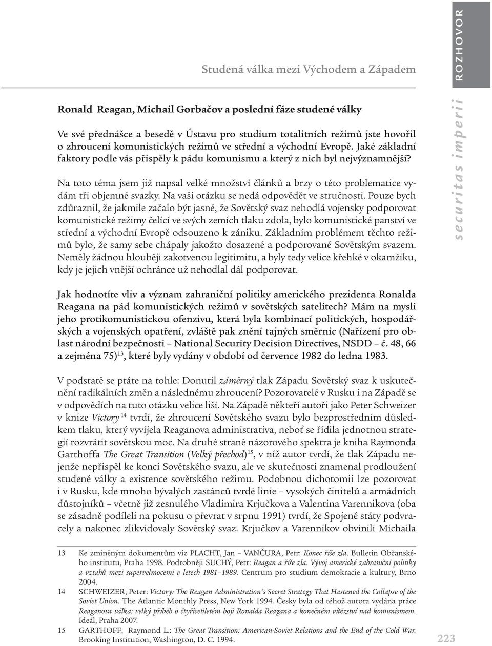 Na toto téma jsem již napsal velké množství článků a brzy o této problematice vydám tři objemné svazky. Na vaši otázku se nedá odpovědět ve stručnosti.