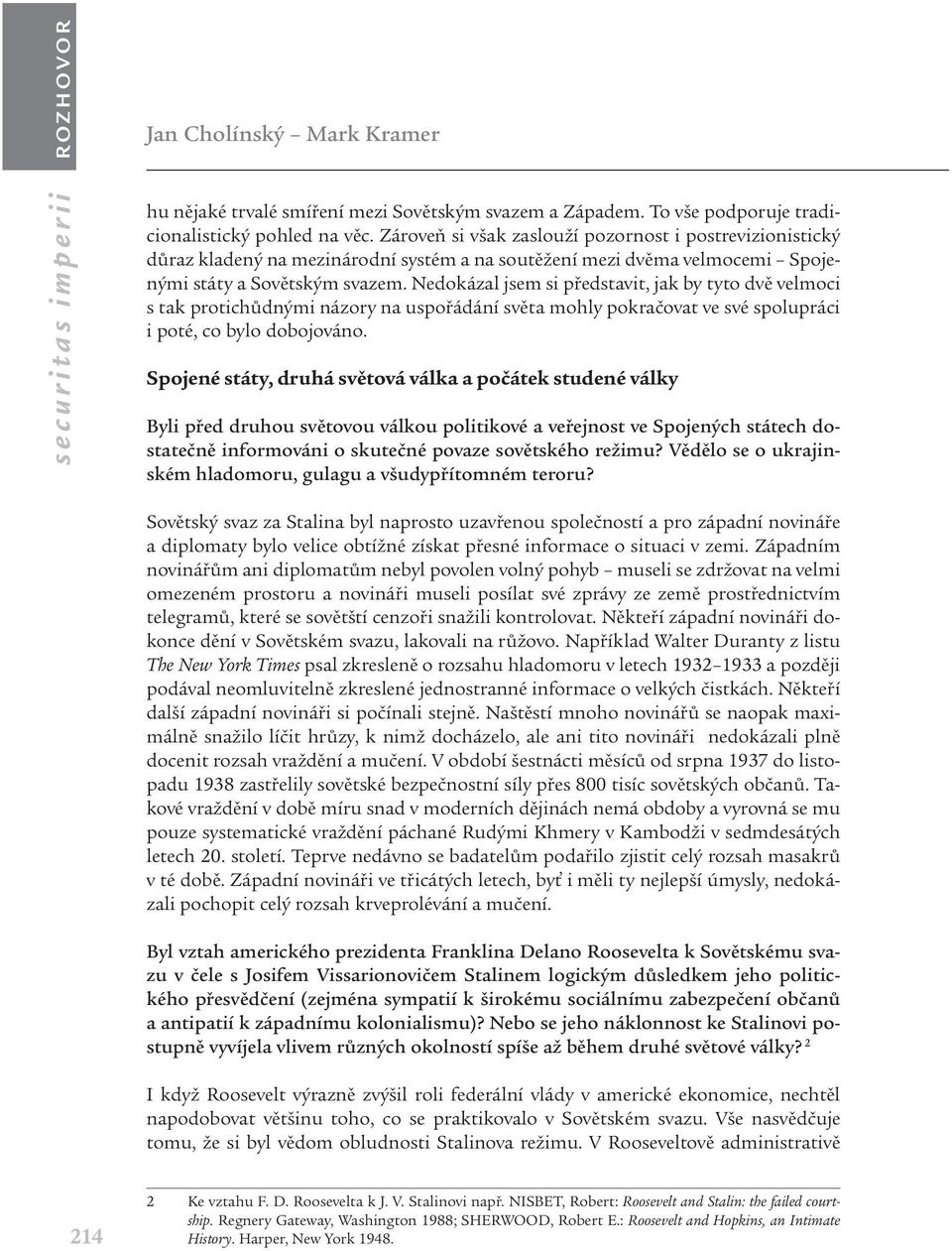 Nedokázal jsem si představit, jak by tyto dvě velmoci s tak protichůdnými názory na uspořádání světa mohly pokračovat ve své spolupráci i poté, co bylo dobojováno.