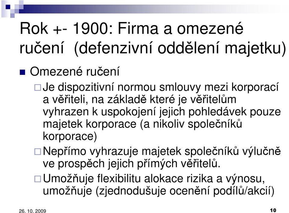 majetek korporace (a nikoliv společníků korporace) Nepřímo vyhrazuje majetek společníků výlučně ve prospěch