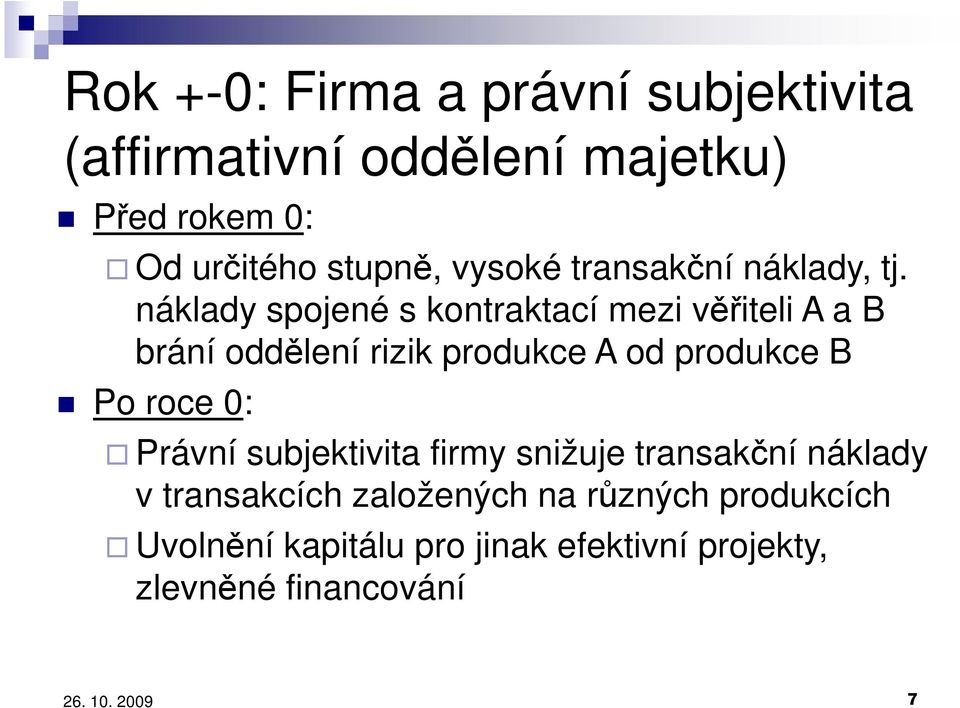 náklady spojené s kontraktací mezi věřiteli A a B brání oddělení rizik produkce A od produkce B Po