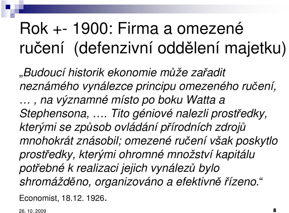 Tito géniové nalezli prostředky, kterými se způsob ovládání přírodních zdrojů mnohokrát znásobil; omezené ručení však