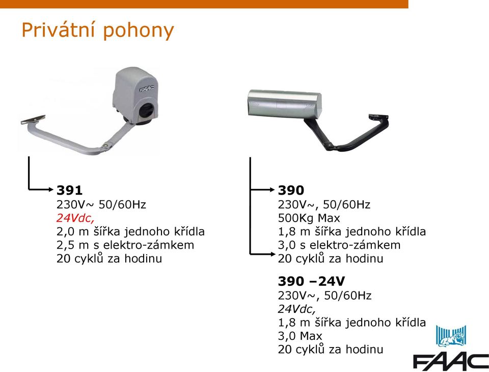 šířka jednoho křídla 3,0 s elektro-zámkem 20 cyklů za hodinu 390 24V