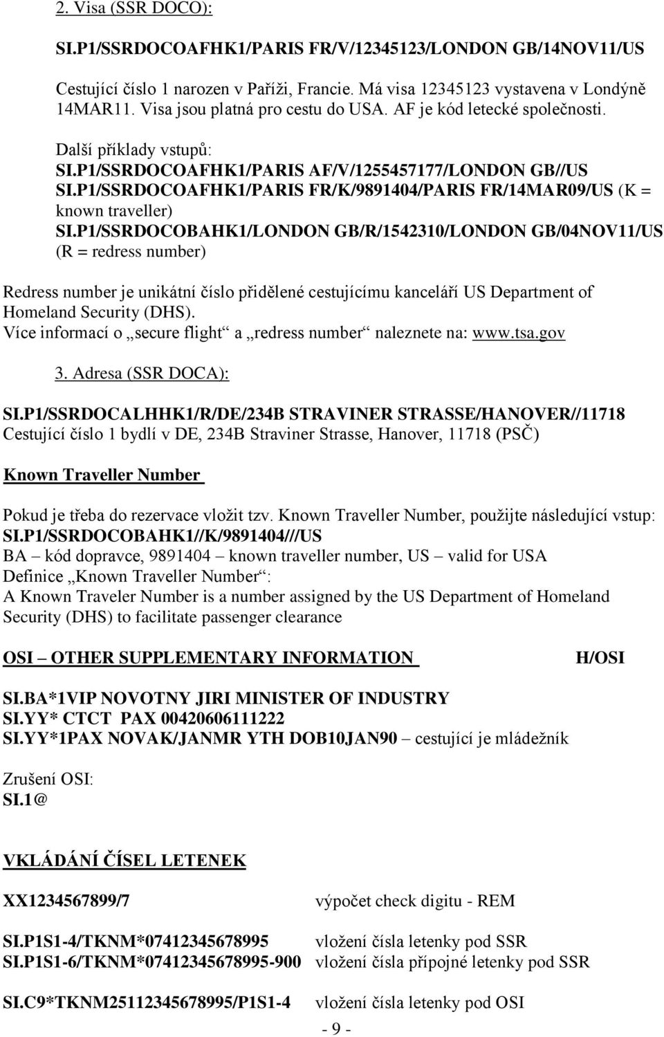 P1/SSRDOCOAFHK1/PARIS FR/K/9891404/PARIS FR/14MAR09/US (K = known traveller) SI.