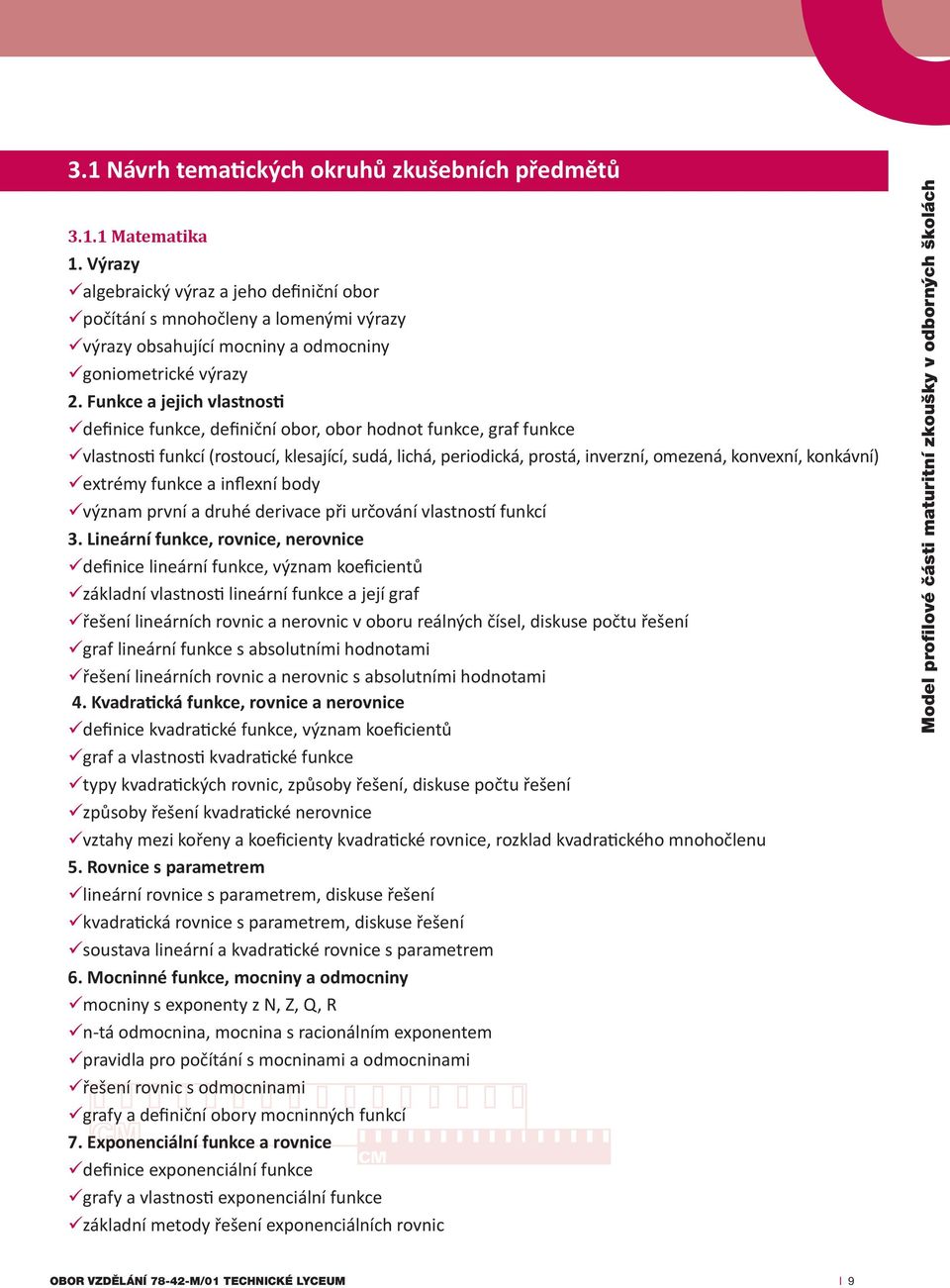 Funkce a jejich vlastnosti definice funkce, definiční obor, obor hodnot funkce, graf funkce vlastnosti funkcí (rostoucí, klesající, sudá, lichá, periodická, prostá, inverzní, omezená, konvexní,