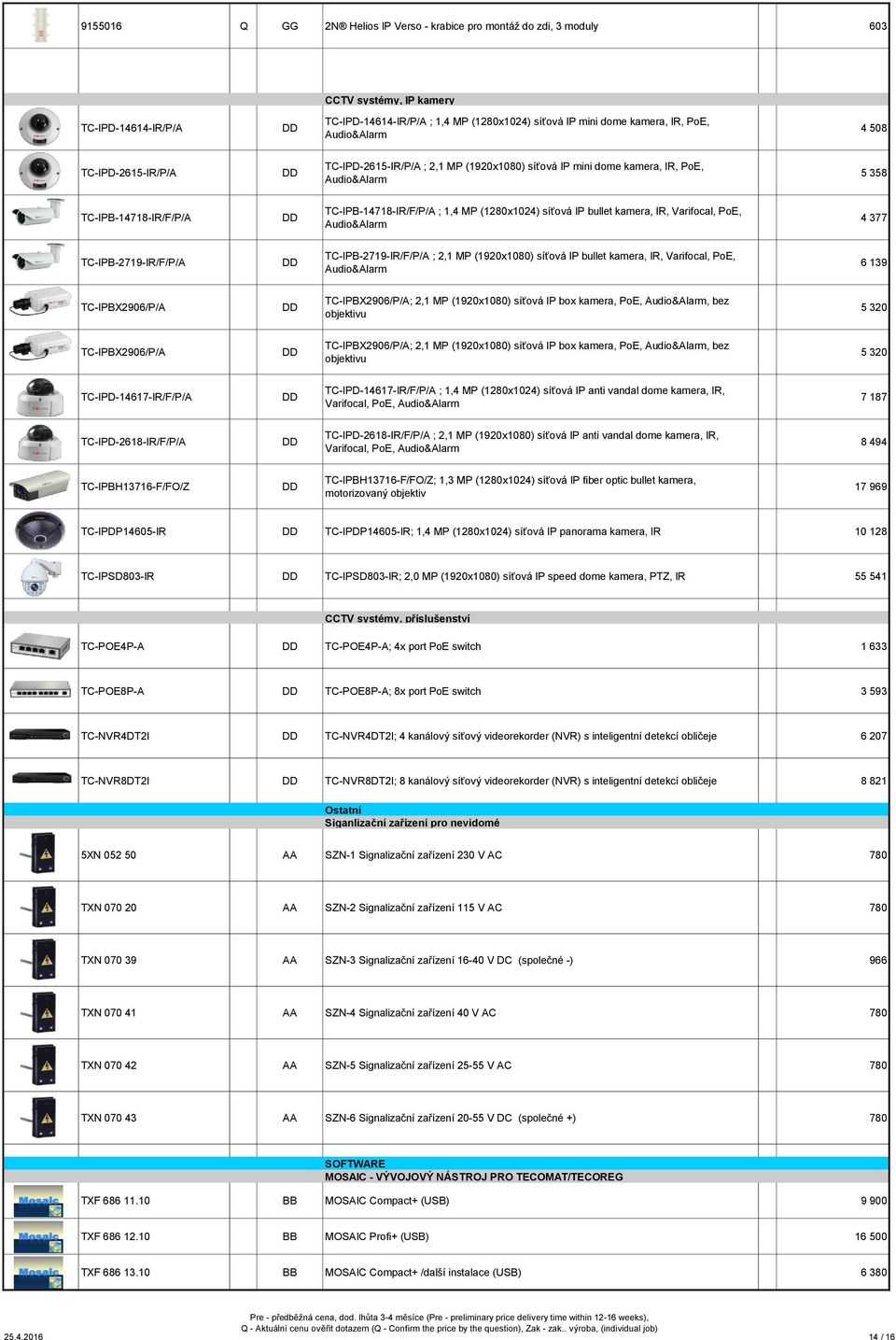 síťová IP bullet kamera, IR, Varifocal, PoE, Audio&Alarm 4 377 TC-IPB-2719-IR/F/P/A TC-IPB-2719-IR/F/P/A ; 2,1 MP (1920x1080) síťová IP bullet kamera, IR, Varifocal, PoE, Audio&Alarm 6 139