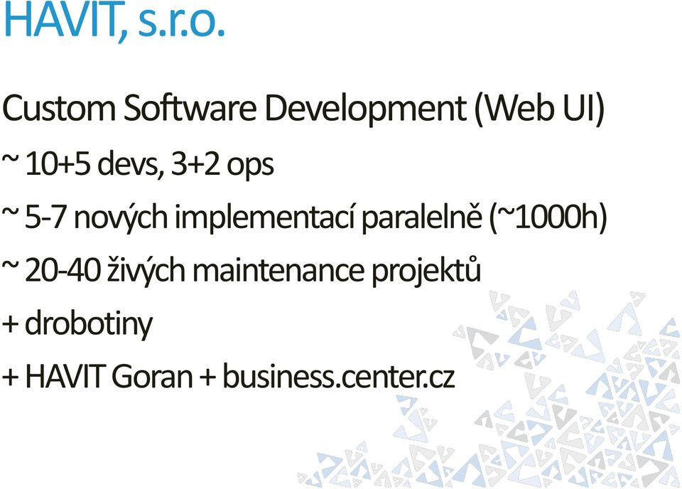 3+2 ops ~ 5-7 nových implementací paralelně