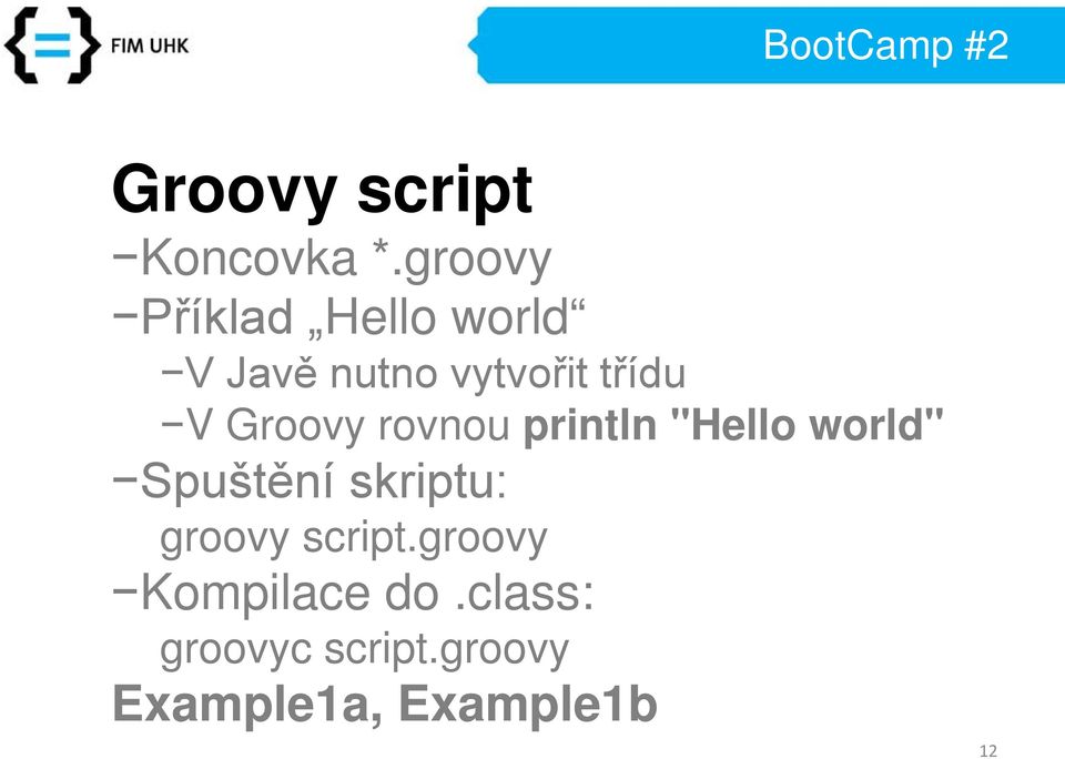 V Groovy rovnou println "Hello world" Spuštění skriptu: