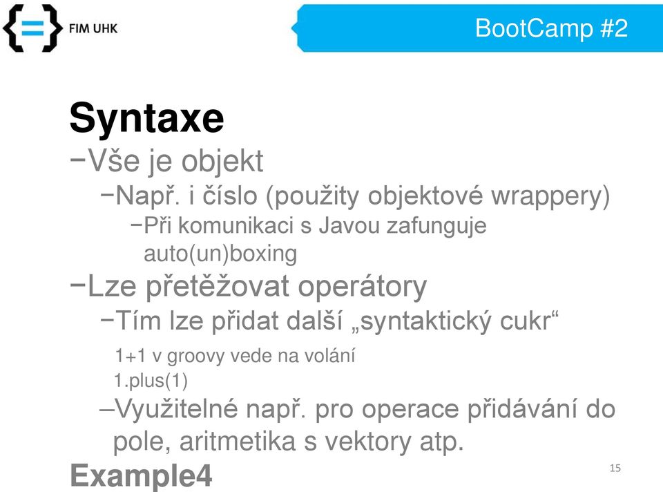 auto(un)boxing Lze přetěžovat operátory Tím lze přidat další syntaktický