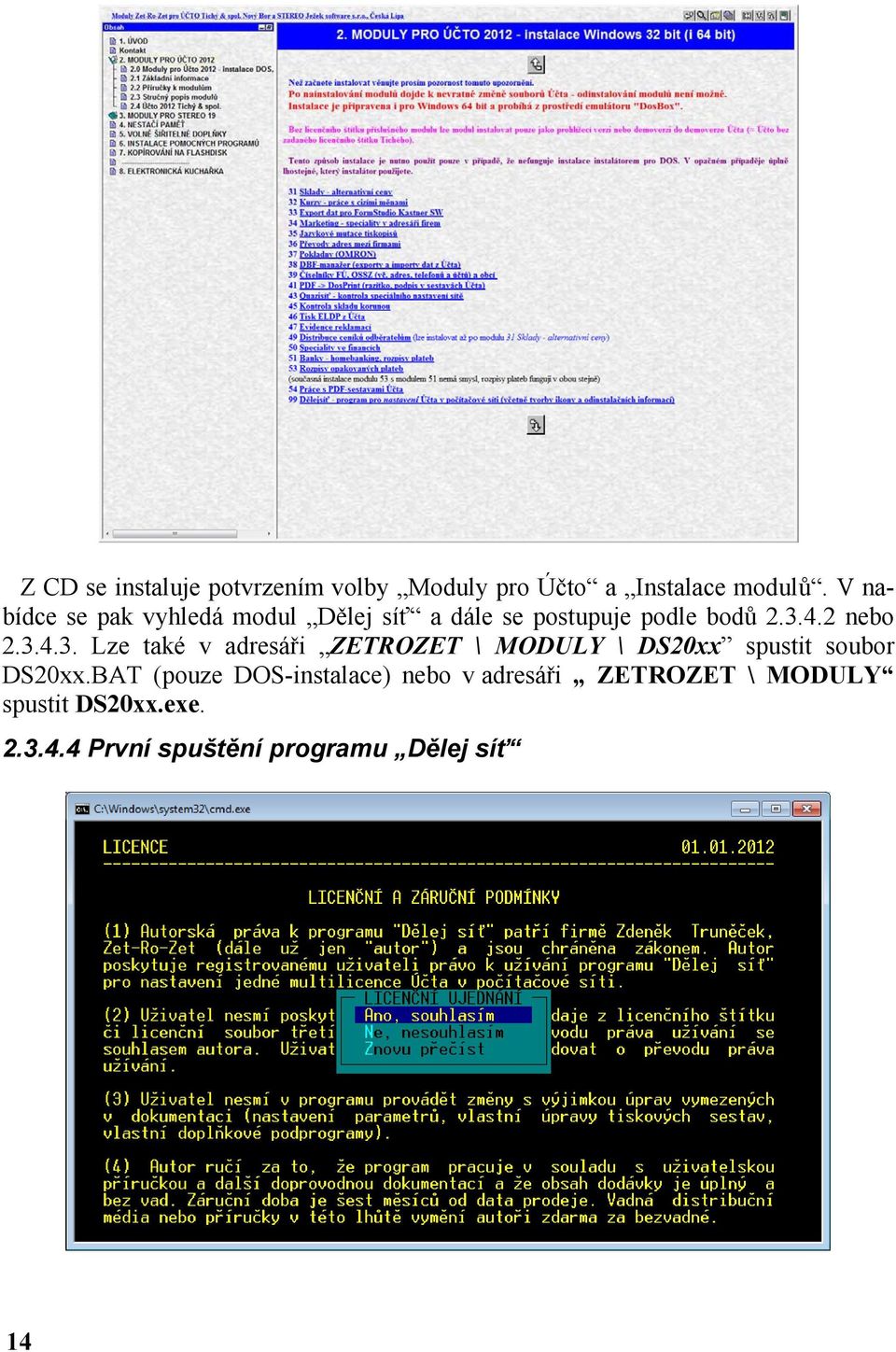 4.2 nebo 2.3.4.3. Lze také v adresáři ZETROZET \ MODULY \ DS20xx spustit soubor DS20xx.