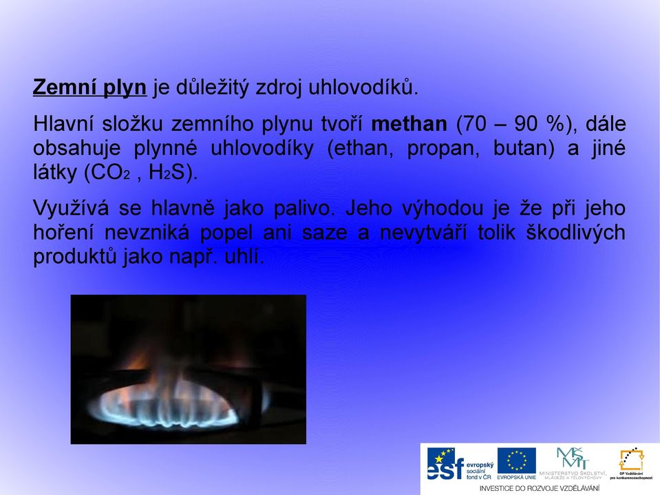 uhlovodíky (ethan, propan, butan) a jiné látky (CO2, H2S).
