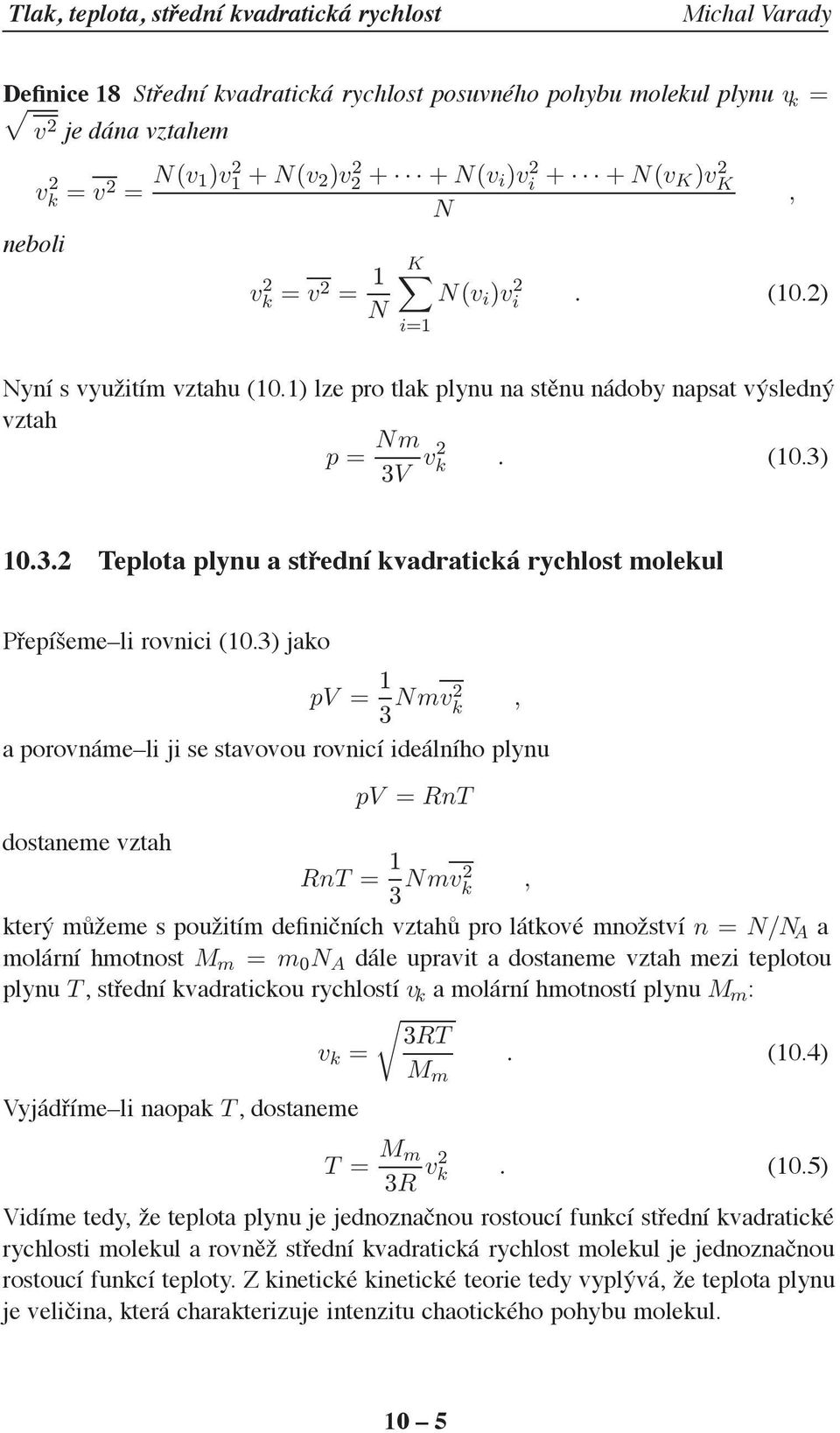 v2 k. (10.3) 10.3.2 Teplota plynu a střední kvadratická rychlost molekul Přepíšeme li rovnici (10.