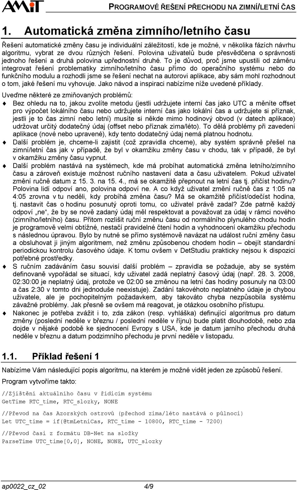 To je důvod, proč jsme upustili od záměru integrovat řešení problematiky zimního/letního času přímo do operačního systému nebo do funkčního modulu a rozhodli jsme se řešení nechat na autorovi