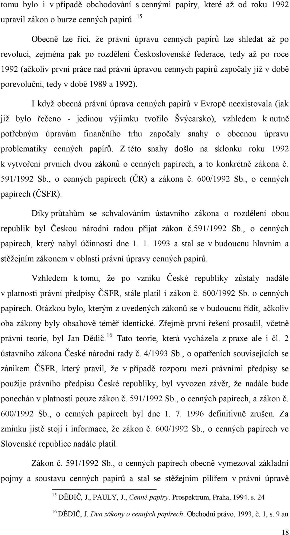 papírů započaly již v době porevoluční, tedy v době 1989 a 1992).