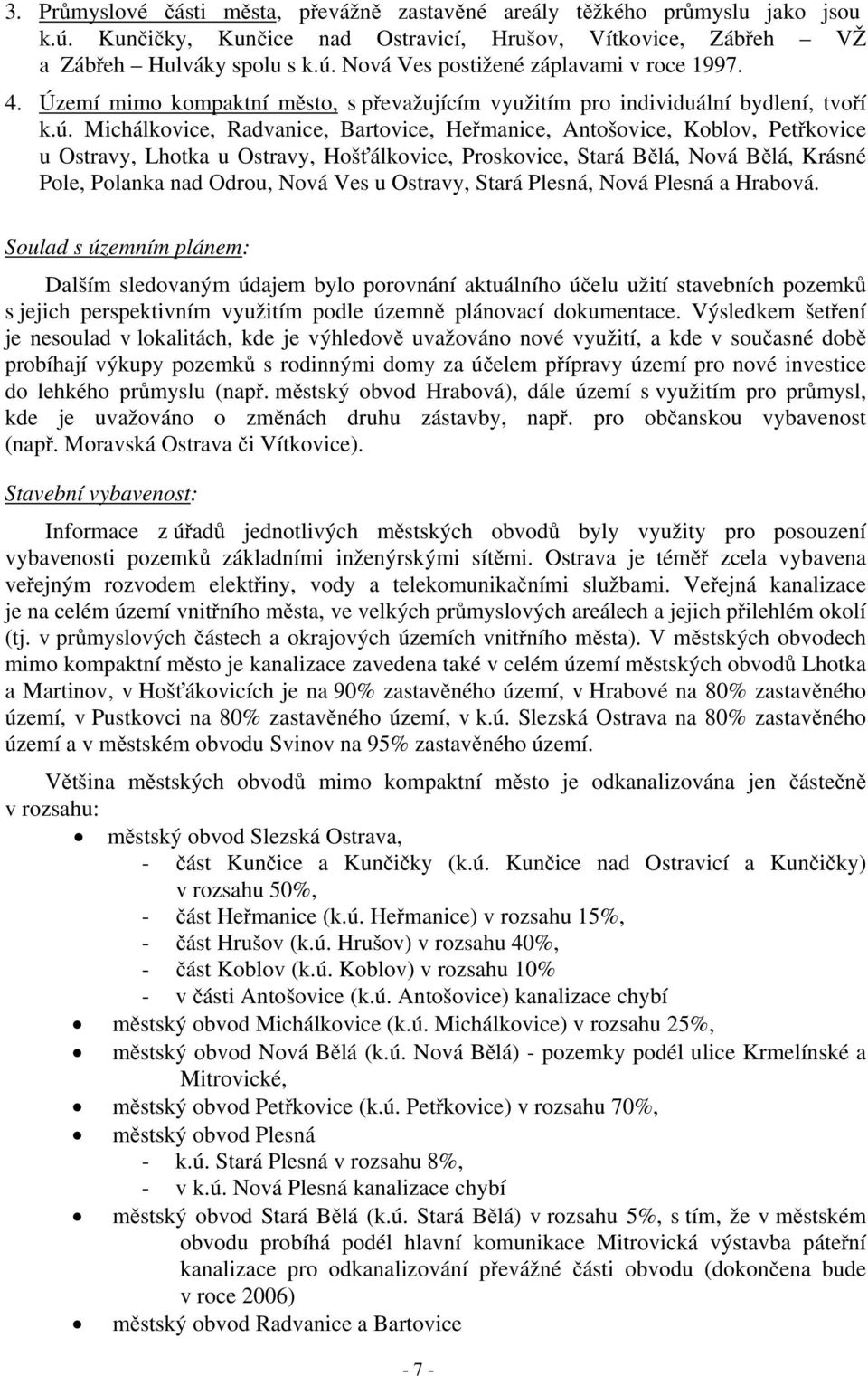 Michálkovice, Radvanice, Bartovice, He manice, Antošovice, Koblov, Pet kovice u Ostravy, Lhotka u Ostravy, Hoš álkovice, Proskovice, Stará B lá, Nová B lá, Krásné Pole, Polanka nad Odrou, Nová Ves u