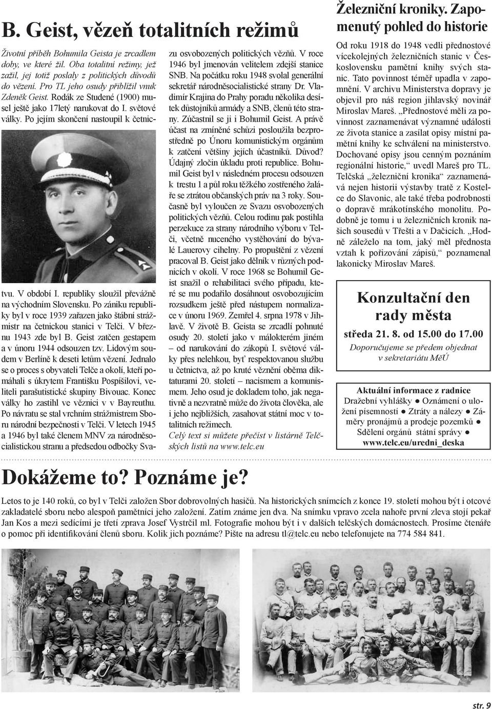 republiky sloužil převážně na východním Slovensku. Po zániku republiky byl v roce 1939 zařazen jako štábní strážmistr na četnickou stanici v Telči. V březnu 1943 zde byl B.