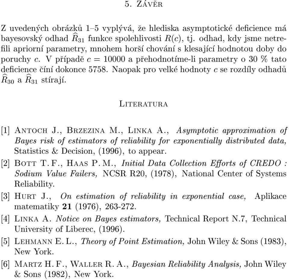 Naopak pro velke hodoty c se rozdly odhadu br 3 a b R31 straj. Literatura [1] Atoch J., Brzezia M., Lika A.