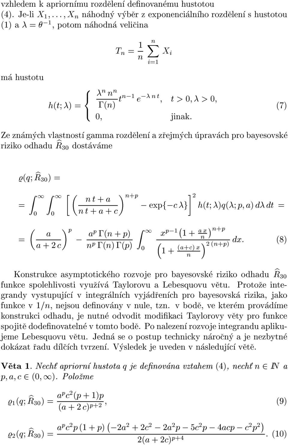 (7) Ze zamych vlastost gamma rozdeleazrejmych upravach pro bayesovske riziko odhadu b R3 dostavame (q b R3 )= = = Z 1 Z 1 t+ a a a +2c t+ a + c p ; ap ;( + p) p ;();(p) +p 2 ; expf;cg h(t )q( p a) d