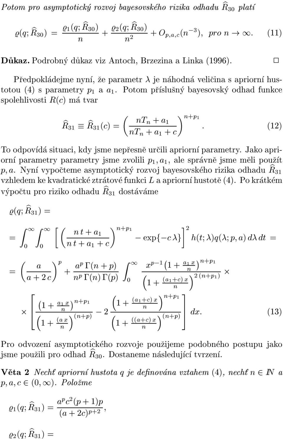 Potom prslusy bayesovsky odhad fukce spolehlivosti R(c) ma tvar br 31 b R31 (c) = T + a 1 T + a 1 + c +p 1 : (12) To odpovda situaci, kdy jsme eprese urcili aprior parametry.