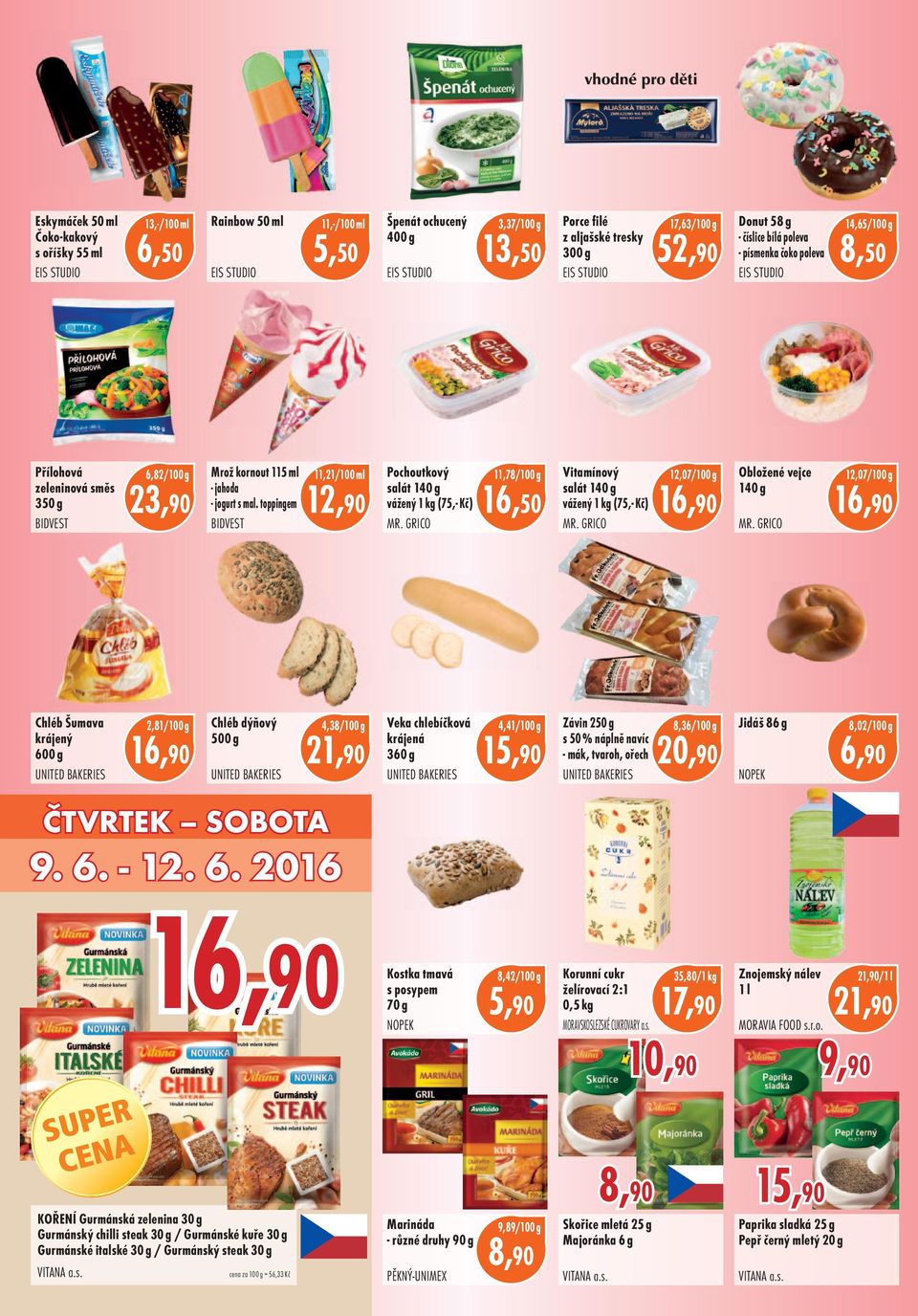 toppingem BIDVEST 11,21/100 ml 12,90 Pochoutkový salát 140 g vážený 1 kg (75, Kč) MR. GRICO 11,78 16,50 Vitamínový salát 140 g vážený 1 kg (75, Kč) MR. GRICO 12,07 Obložené vejce 140 g MR.