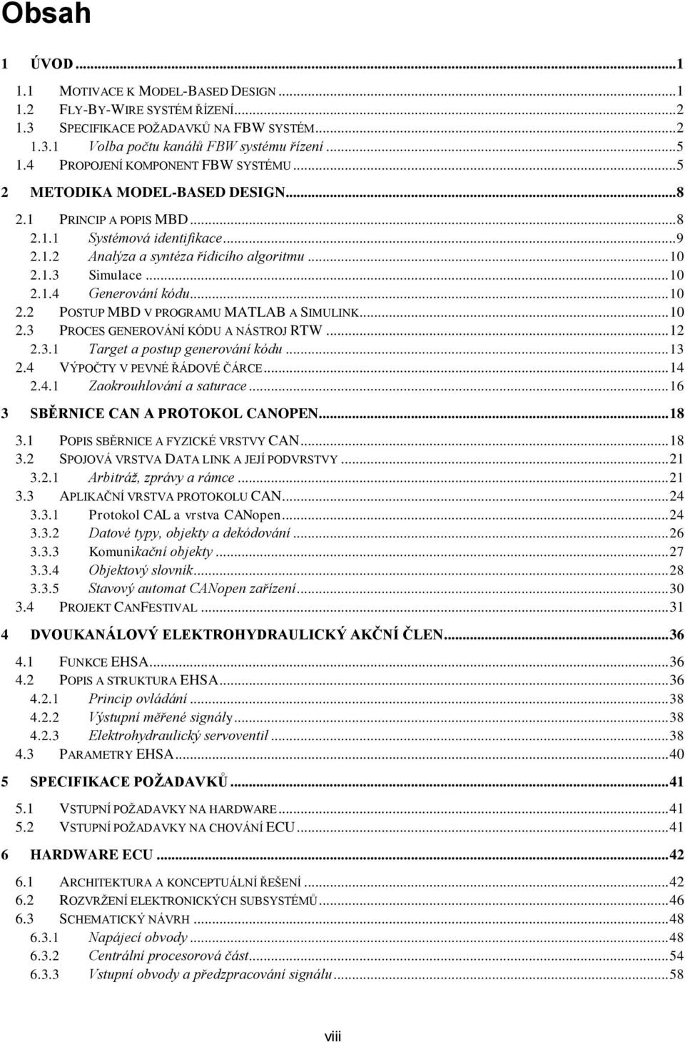 .. 10 2.1.4 Generování kódu... 10 2.2 POSTUP MBD V PROGRAMU MATLAB A SIMULINK... 10 2.3 PROCES GENEROVÁNÍ KÓDU A NÁSTROJ RTW... 12 2.3.1 Target a postup generování kódu... 13 2.