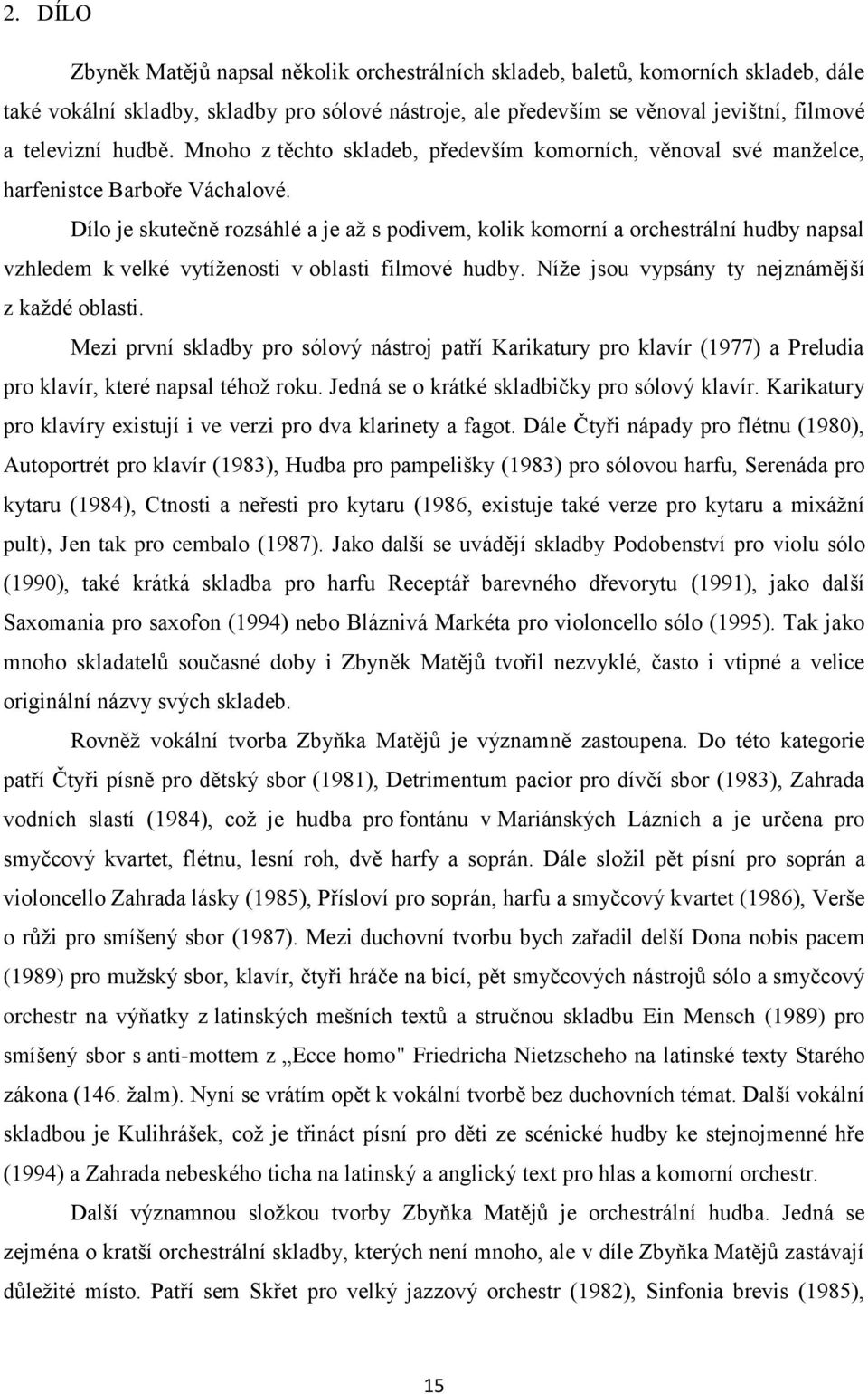 Dílo je skutečně rozsáhlé a je až s podivem, kolik komorní a orchestrální hudby napsal vzhledem k velké vytíženosti v oblasti filmové hudby. Níže jsou vypsány ty nejznámější z každé oblasti.