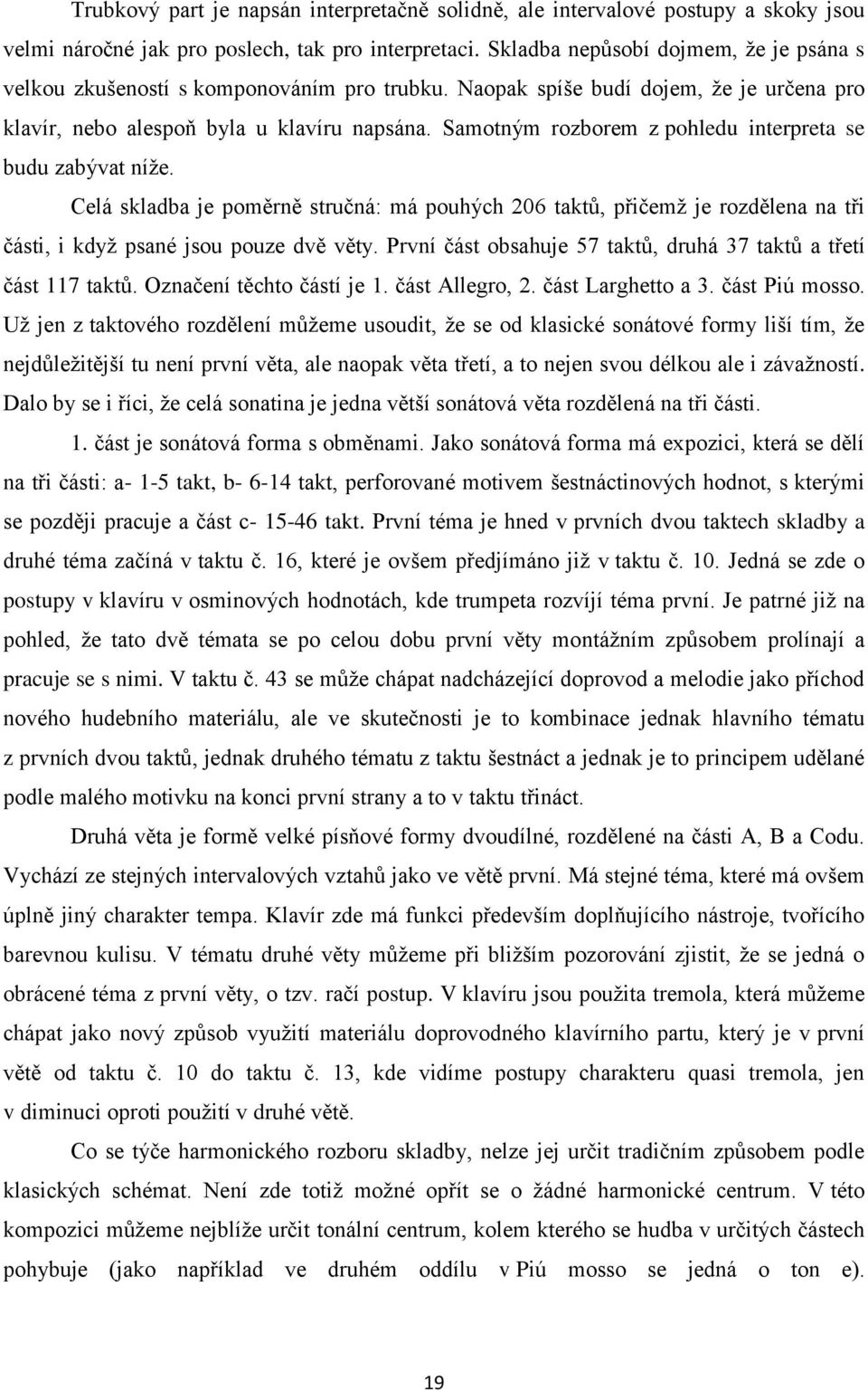 Samotným rozborem z pohledu interpreta se budu zabývat níže. Celá skladba je poměrně stručná: má pouhých 206 taktů, přičemž je rozdělena na tři části, i když psané jsou pouze dvě věty.