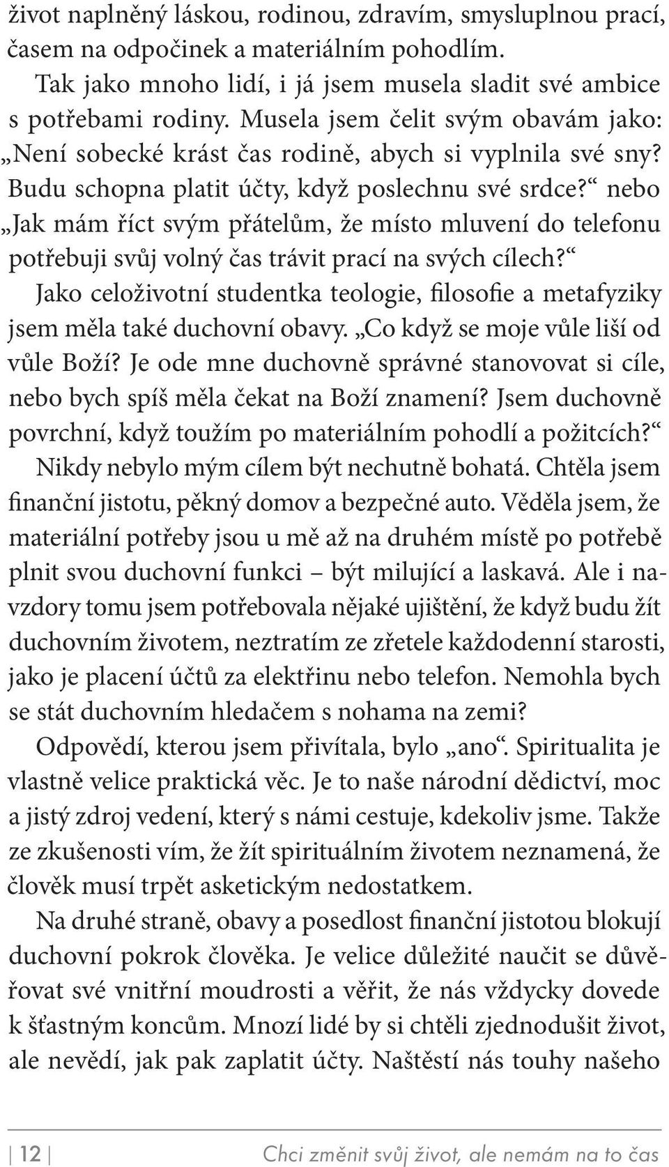 nebo jak mám říct svým přátelům, že místo mluvení do telefonu potřebuji svůj volný čas trávit prací na svých cílech?