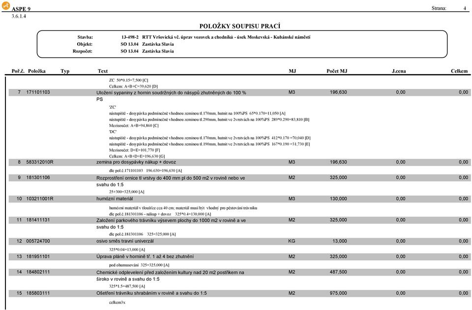 170mm, hutnit na 100%PS 65*0.170=11,050 [A] nástupiště - dosypávka podmínečně vhodnou zeminou tl.290mm, hutnit ve 2vrstvách na 100%PS 289*0.