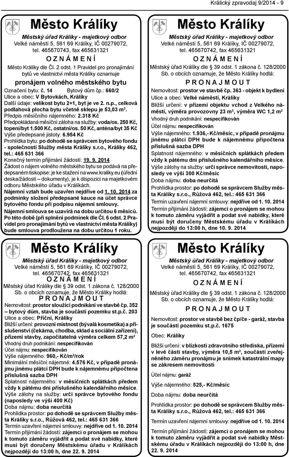 : 660/2 Ulice a obec: V Bytovkách, Králíky Další údaje: velikost bytu 2+1, byt je ve 2. n.p., celková podlahová plocha bytu včetně sklepu je 53,03 m 2. Předpis měsíčního nájemného: 2.