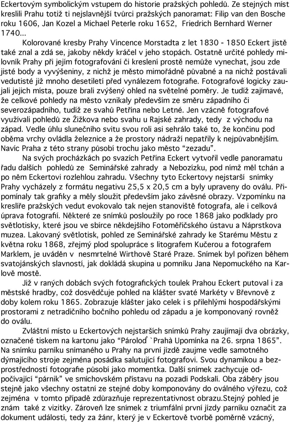 .. Kolorované kresby Prahy Vincence Morstadta z let 1830-1850 Eckert jistě také znal a zdá se, jakoby někdy kráčel v jeho stopách.