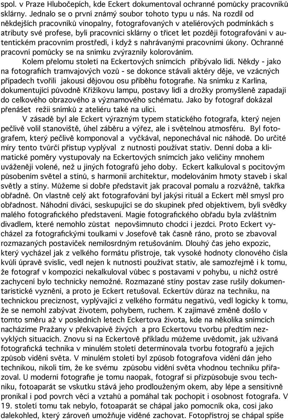 prostředí, i když s nahrávanými pracovními úkony. Ochranné pracovní pomůcky se na snímku zvýraznily kolorováním. Kolem přelomu století na Eckertových snímcích přibývalo lidí.