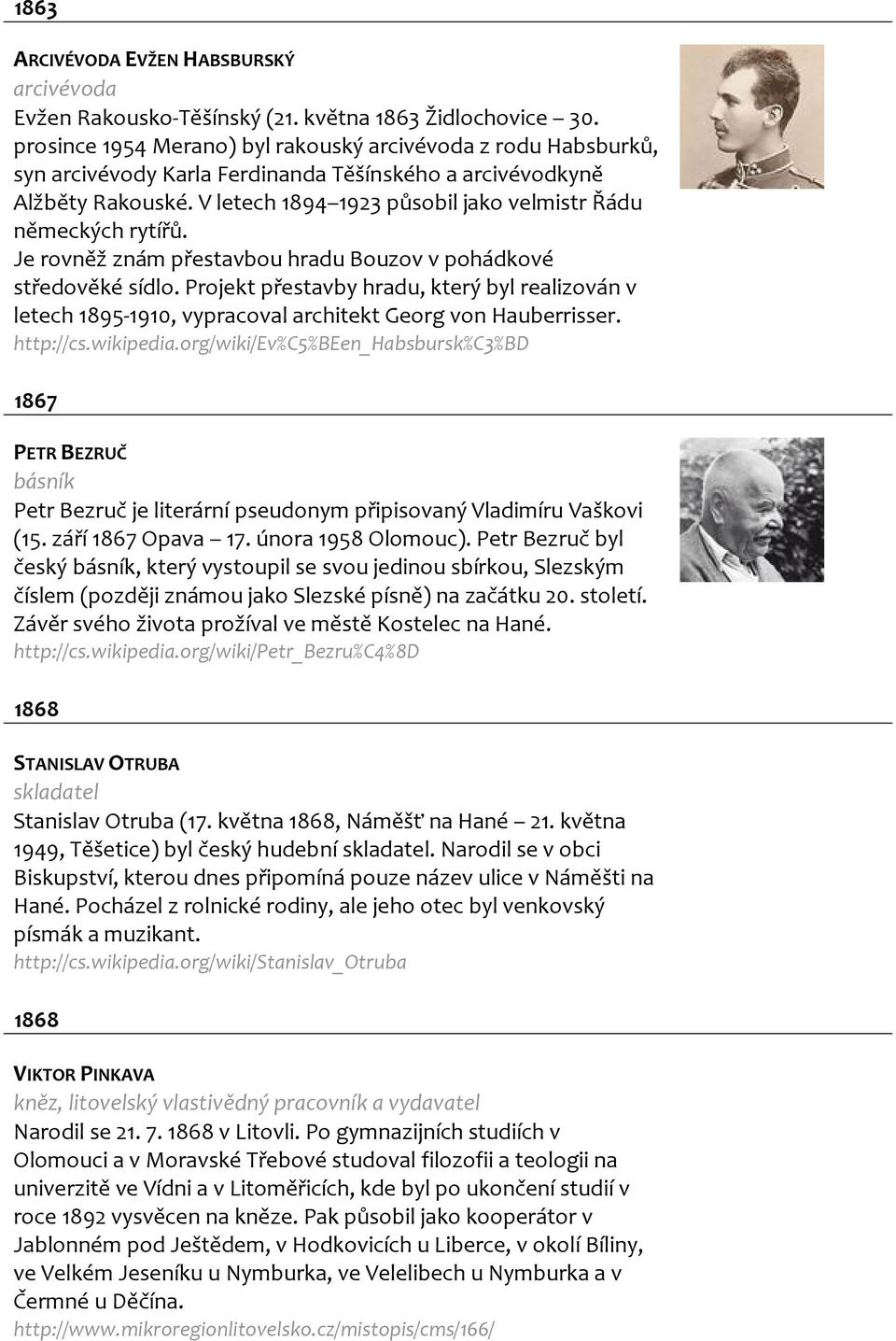 V letech 1894 1923 působil jako velmistr Řádu německých rytířů. Je rovněž znám přestavbou hradu Bouzov v pohádkové středověké sídlo.