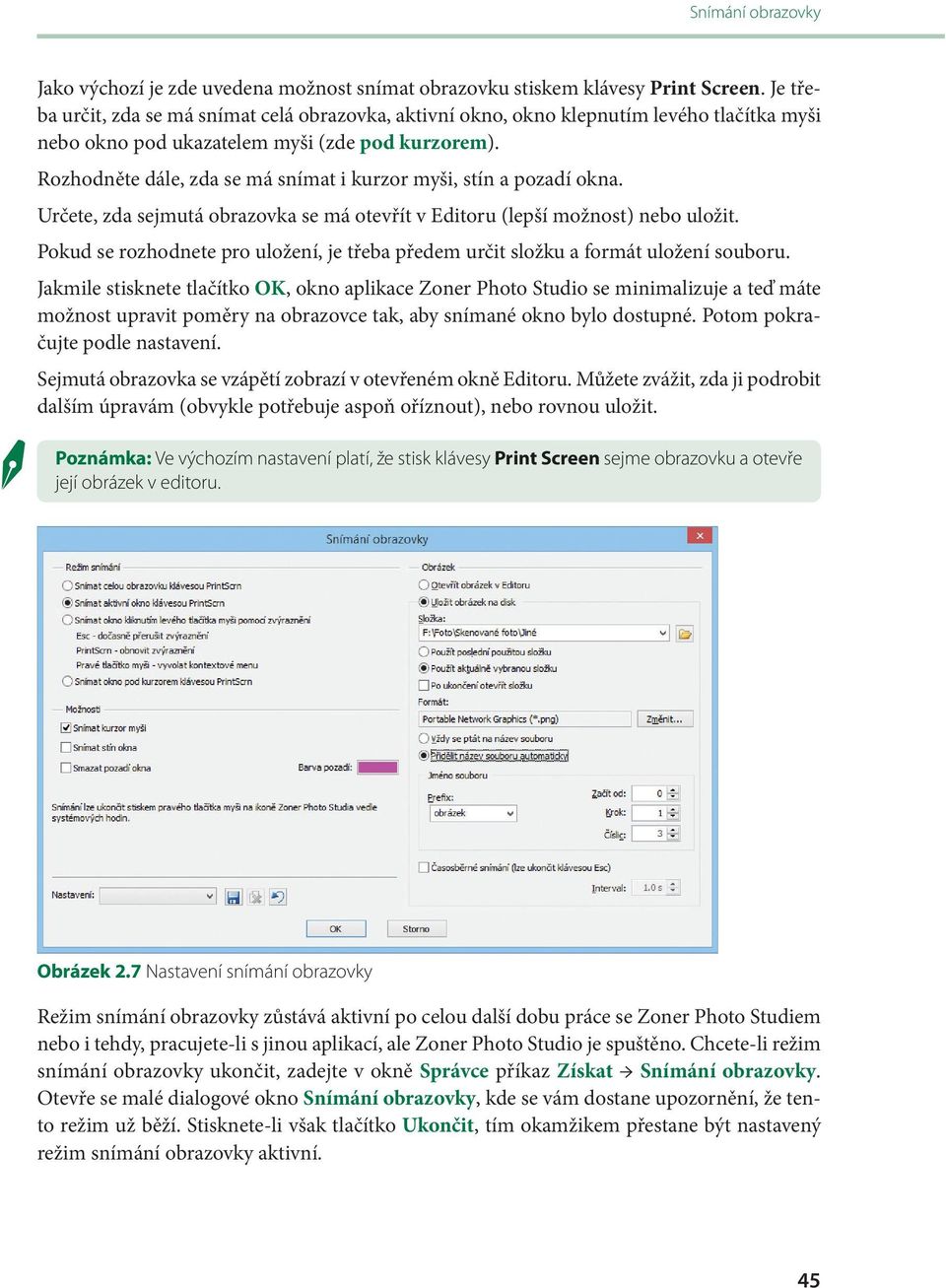 Rozhodněte dále, zda se má snímat i kurzor myši, stín a pozadí okna. Určete, zda sejmutá obrazovka se má otevřít v Editoru (lepší možnost) nebo uložit.