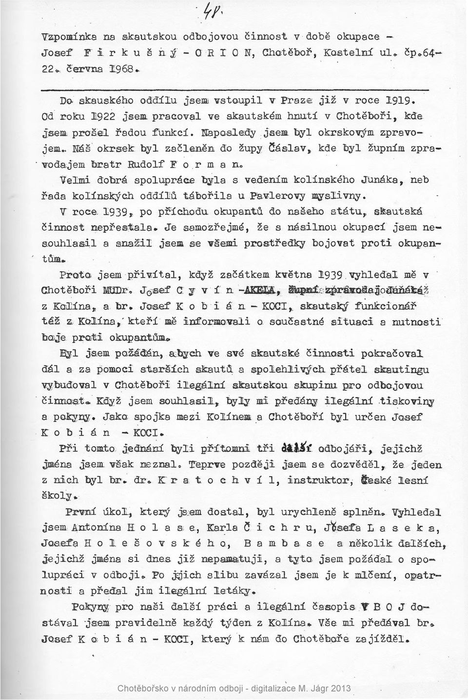 nen do zupy ~aslav, kde oyl zupnim zpra-.. vndajem bratr Rudolf F o r m a no Velmi dobra spoluprace byla s ve.denim kolinskeho Junaka,. neb rada kolinskych oddilu taborila u Pavlerovy myslivny.