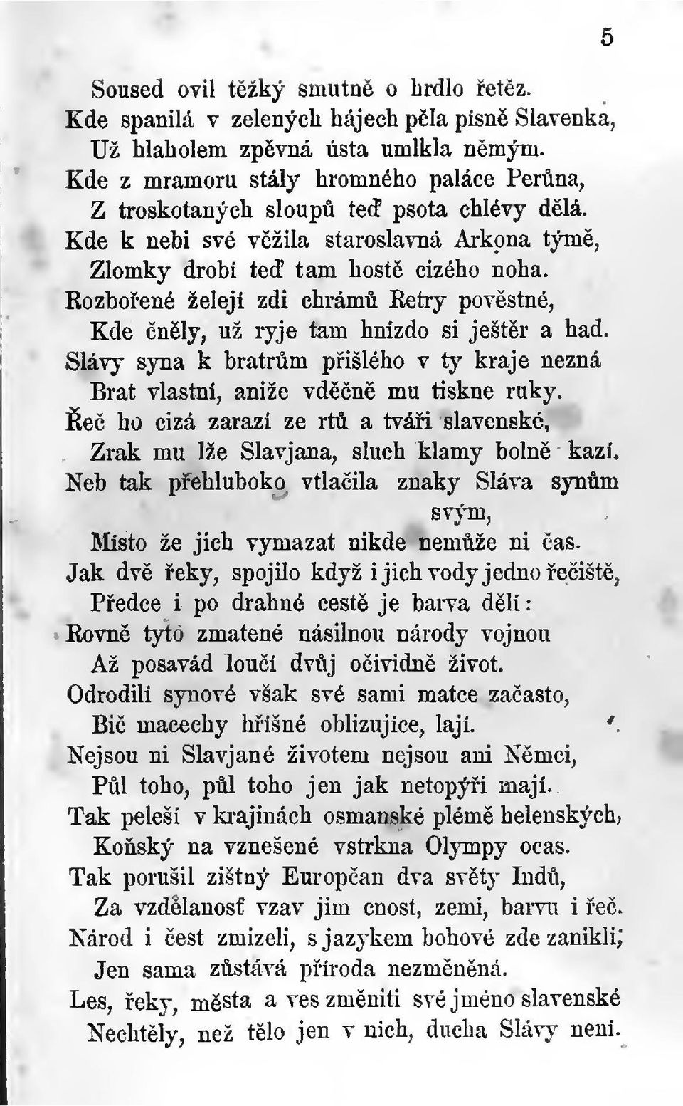 Rozboené želejí zdi chrám Retry povstné, Kde nly, už ryje tam hnízdo si ještr a had. kraje nezná Slávy syna k bratrm pišlého v t}^ Brat vlastní, aniže vdn mu tiskne ruky.