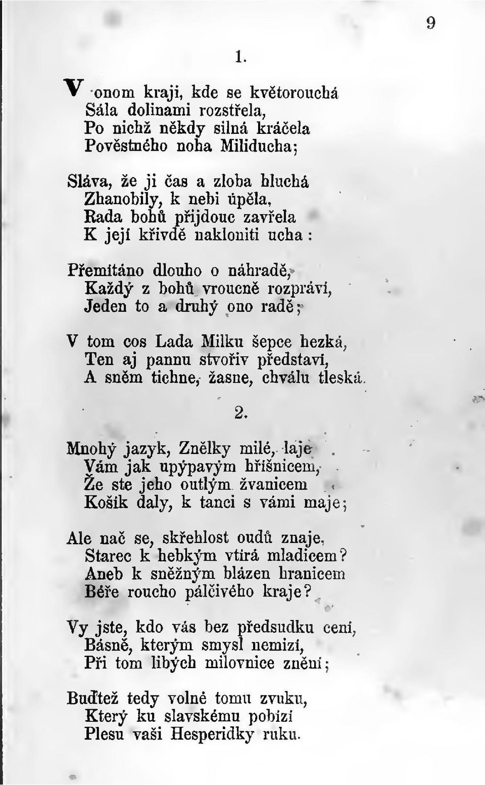 2. Mnohý jazyk. Znlky milé, laje Vám jak upýpavým híšnicem. Že ste jeho outlým žvanicem Kosík daly, k tanci s vámi maje; Ale na se, skehlost oud znaje. Starec k hebkým vtírá mladicem?