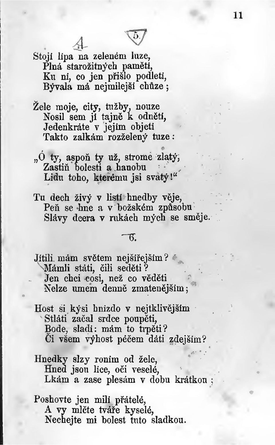 toho, kterému jsi svatý!" Tu dech živý v listi hnedby vje. Pe se hne a v božském zpsobu Slávy dcera v rukách mých se smje, Jitili -u mám svtem nejsiejším? Mámli státi, ili sedti?