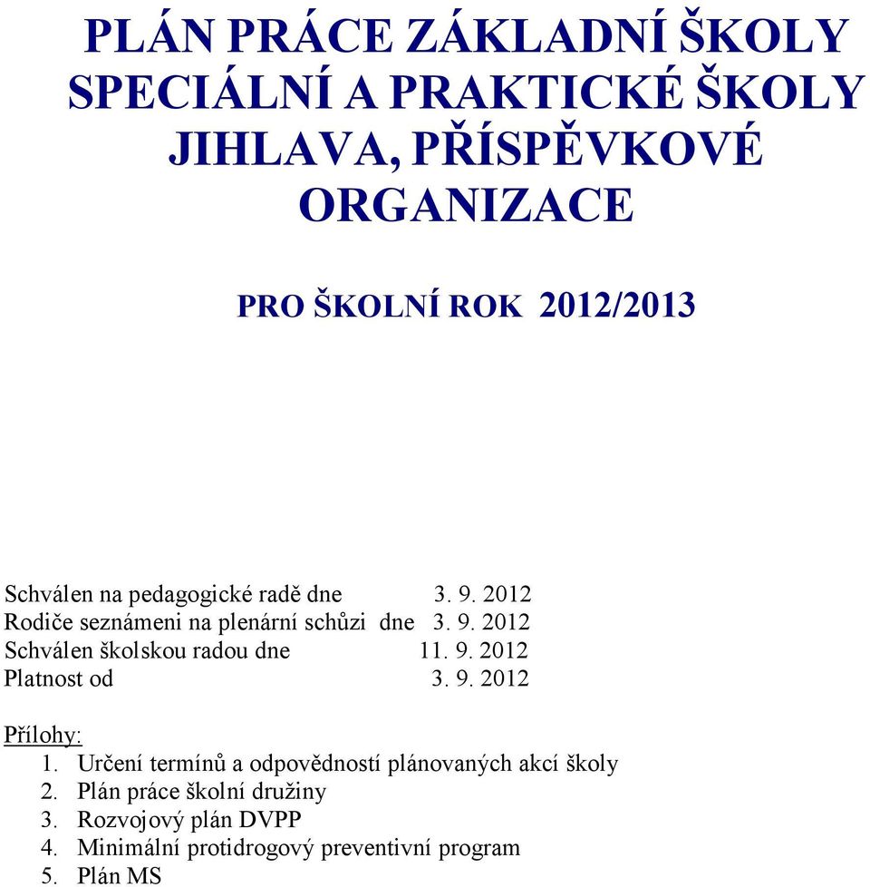 9. 2012 Platnost od 3. 9. 2012 Přílohy: 1. Určení termínů a odpovědností plánovaných akcí školy 2.