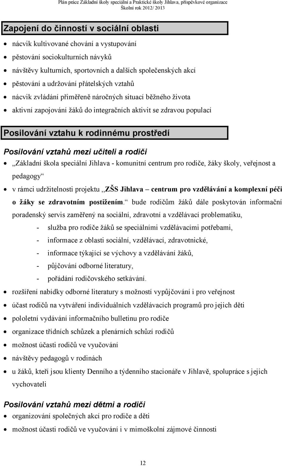 vztahů mezi učiteli a rodiči Základní škola speciální Jihlava - komunitní centrum pro rodiče, žáky školy, veřejnost a pedagogy v rámci udržitelnosti projektu,,zšs Jihlava centrum pro vzdělávání a