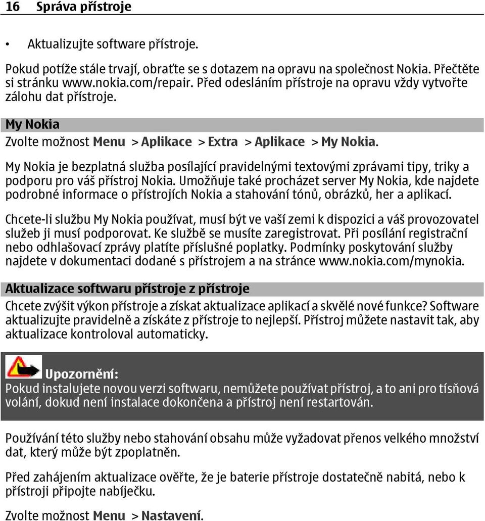 My Nokia je bezplatná služba posílající pravidelnými textovými zprávami tipy, triky a podporu pro váš přístroj Nokia.