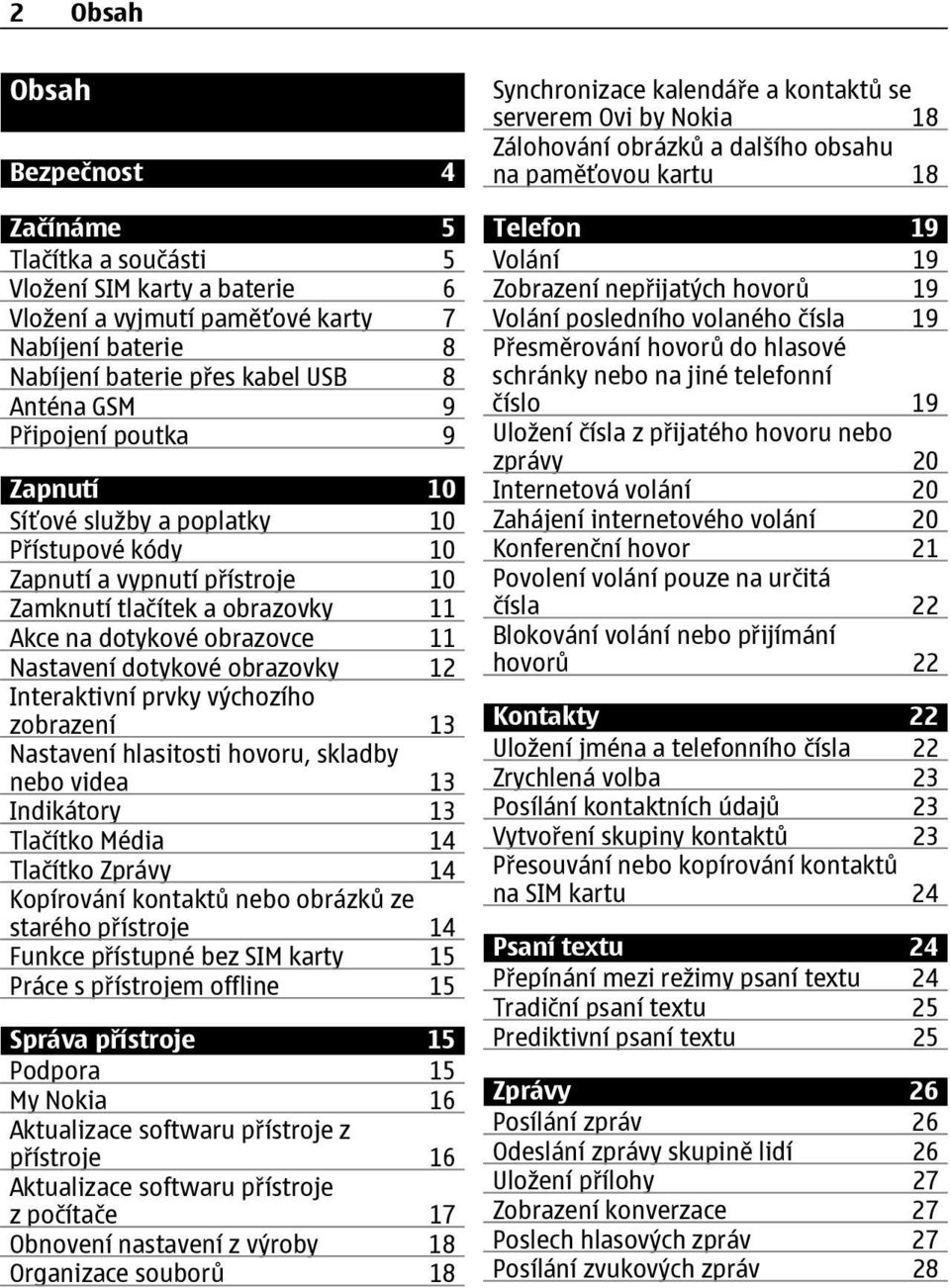 12 Interaktivní prvky výchozího zobrazení 13 Nastavení hlasitosti hovoru, skladby nebo videa 13 Indikátory 13 Tlačítko Média 14 Tlačítko Zprávy 14 Kopírování kontaktů nebo obrázků ze starého