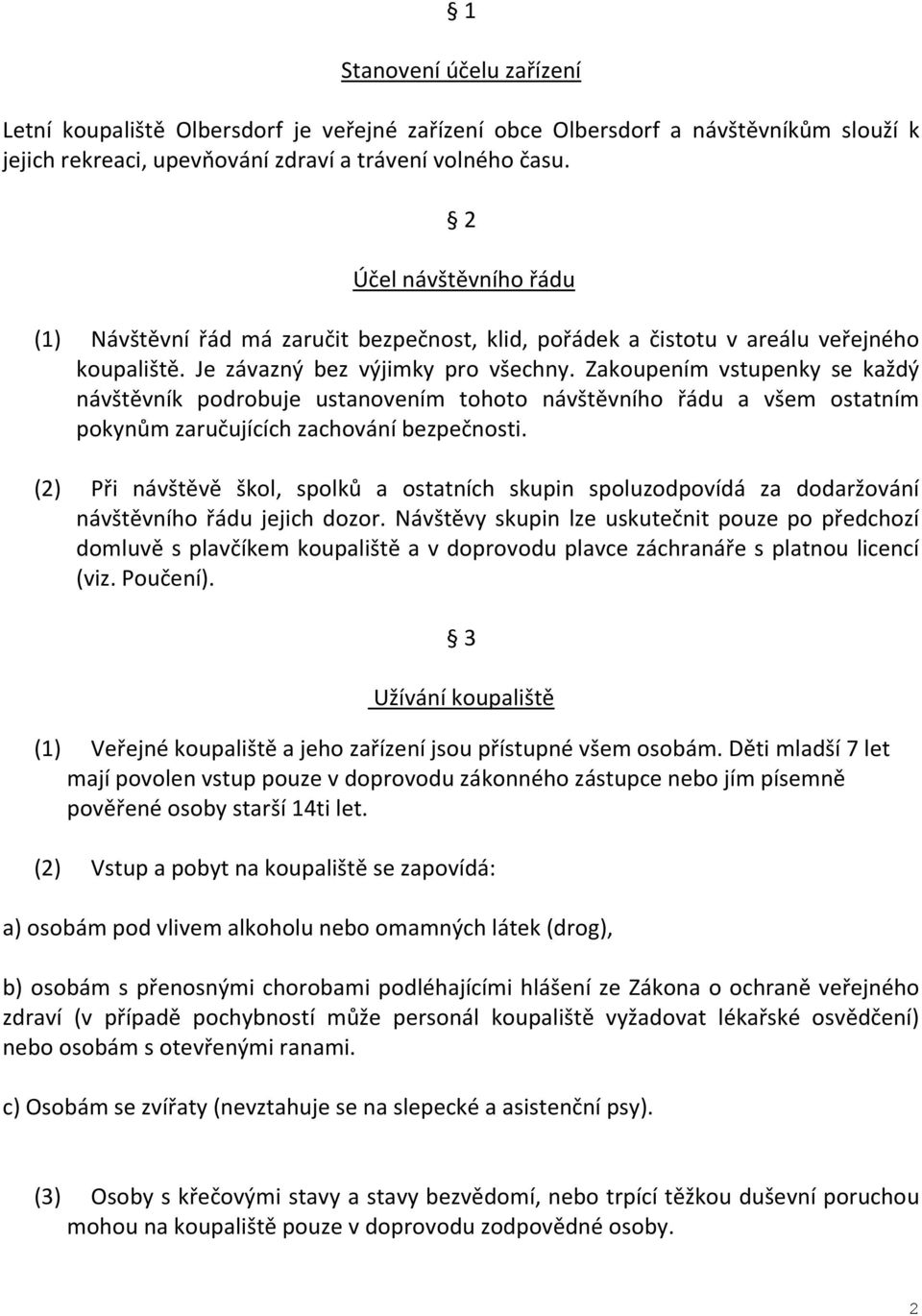 Zakoupením vstupenky se každý návštěvník podrobuje ustanovením tohoto návštěvního řádu a všem ostatním pokynům zaručujících zachování bezpečnosti.