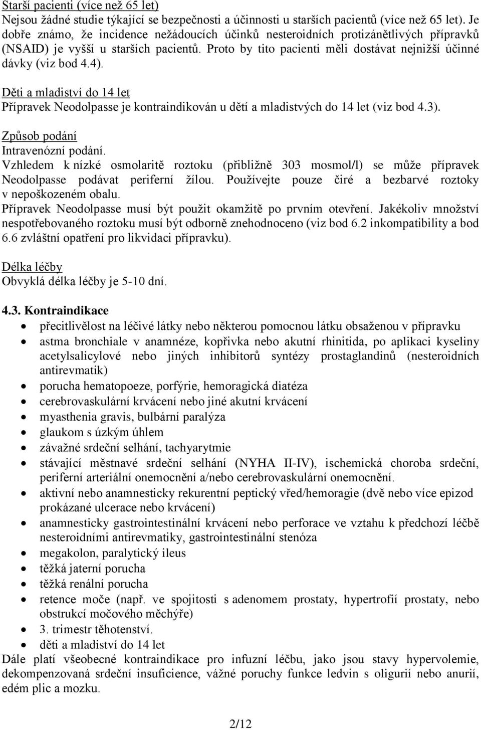 Děti a mladiství do 14 let Přípravek Neodolpasse je kontraindikován u dětí a mladistvých do 14 let (viz bod 4.3). Způsob podání Intravenózní podání.