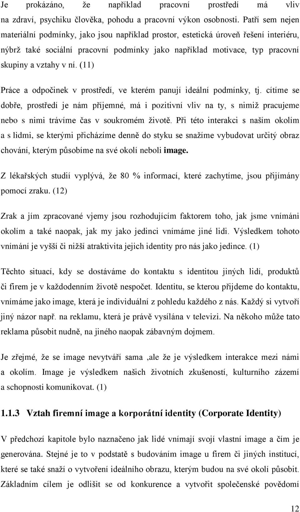 (11) Práce a odpočinek v prostředí, ve kterém panují ideální podmínky, tj.