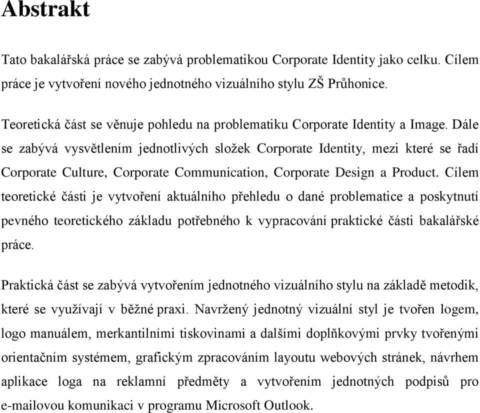 Dále se zabývá vysvětlením jednotlivých sloţek Corporate Identity, mezi které se řadí Corporate Culture, Corporate Communication, Corporate Design a Product.