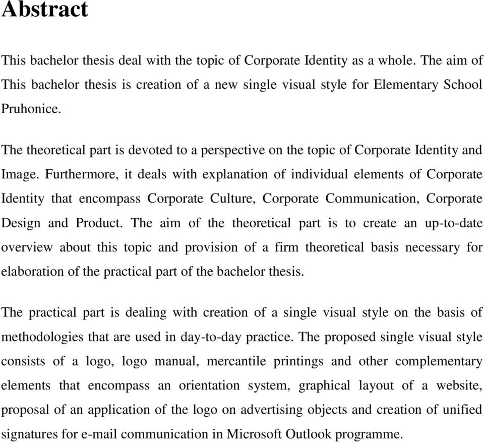 Furthermore, it deals with explanation of individual elements of Corporate Identity that encompass Corporate Culture, Corporate Communication, Corporate Design and Product.