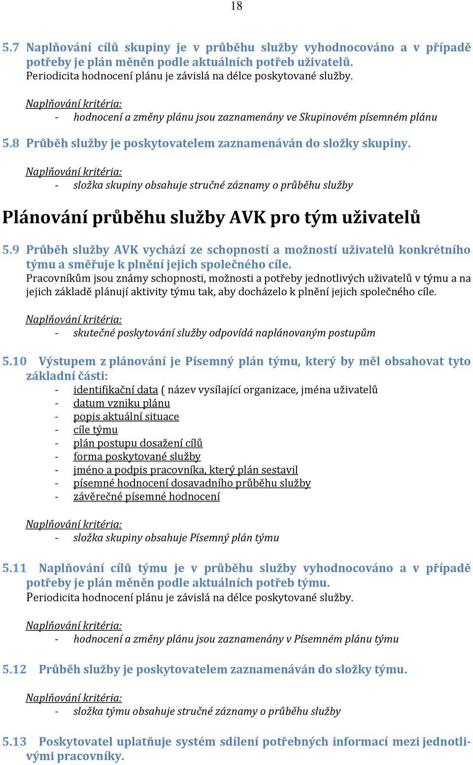 8 Průběh služby je poskytovatelem zaznamenáván do složky skupiny. - složka skupiny obsahuje stručné záznamy o průběhu služby Plánování průběhu služby AVK pro tým uživatelů 5.