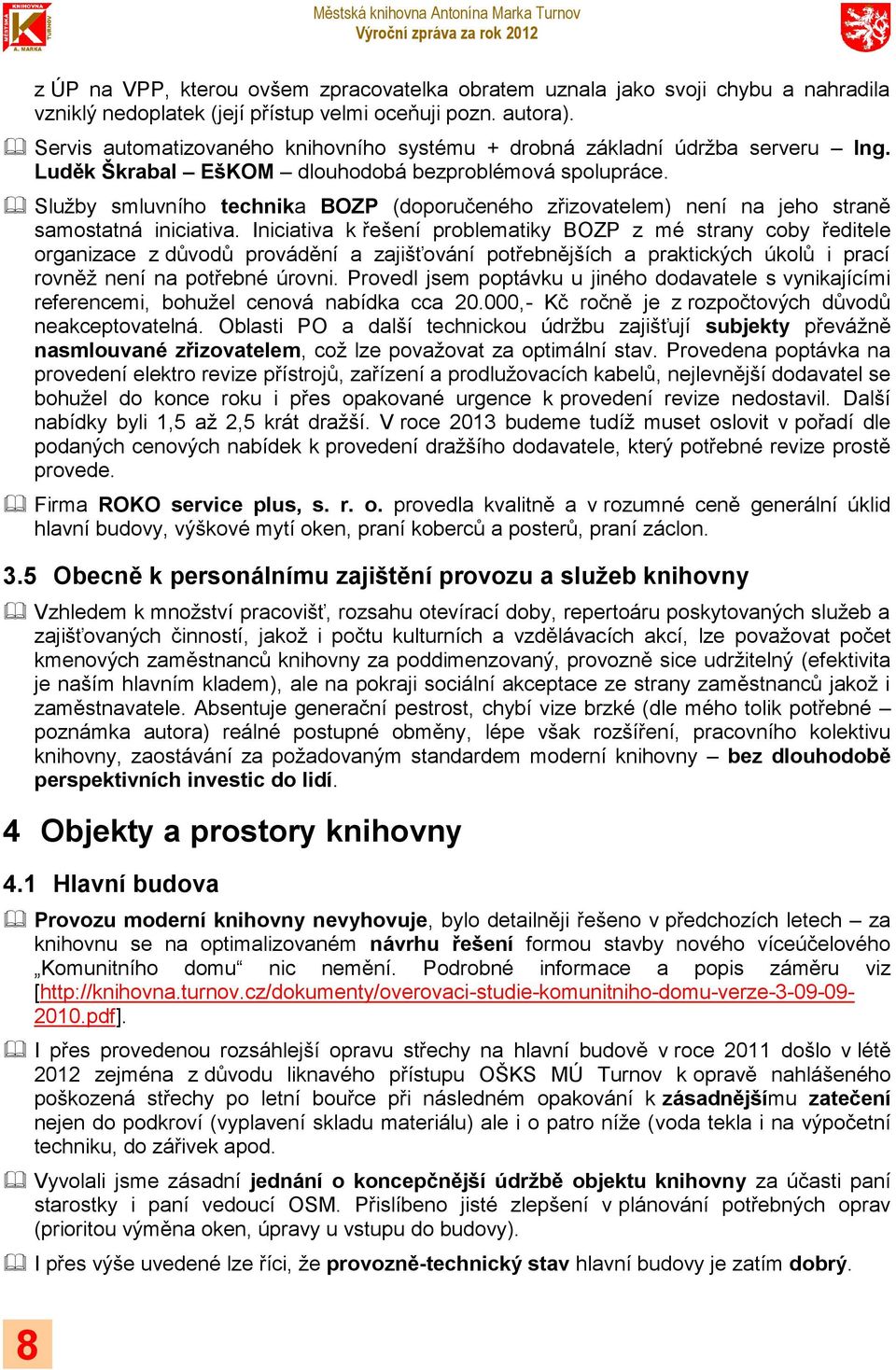 Služby smluvního technika BOZP (doporučeného zřizovatelem) není na jeho straně samostatná iniciativa.