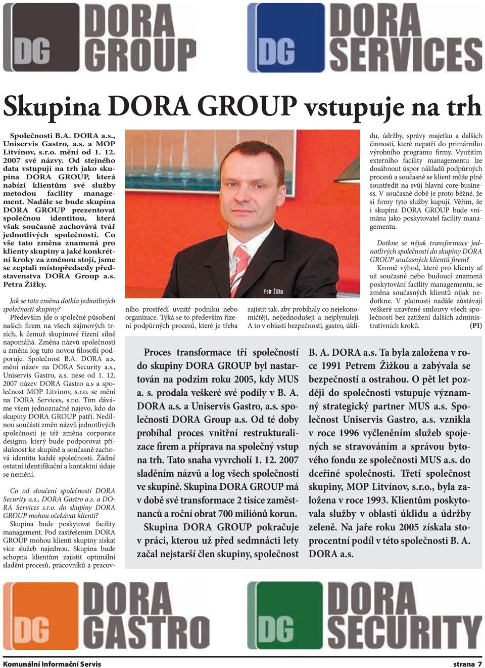 Nadále se bude skupina DORA GROUP prezentovat společnou identitou, která však současně zachovává tvář jednotlivých společností.